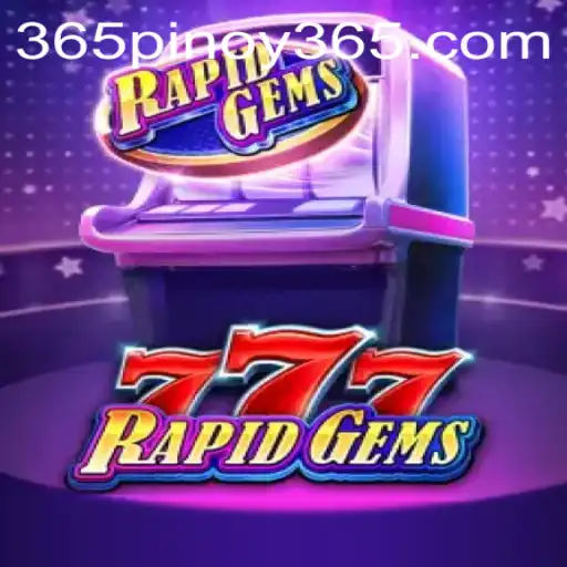 Exploring the World of RapidGems777 and Its Connection to Pinoy 365